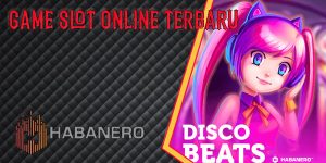 Rekomendasi Situs Game Slot Online Terbaru Habanero Terpercaya 2023 Disco Beats