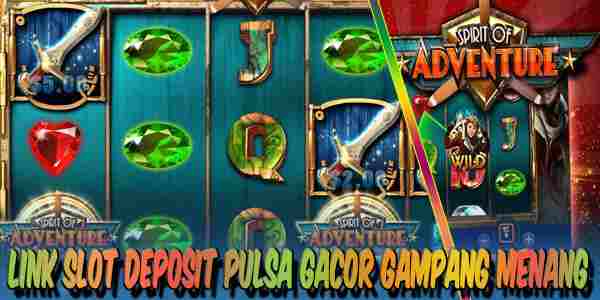 Link Judi Slot Deposit Pulsa Gacor Terpercaya Gampang Menang Spirit of Adventure