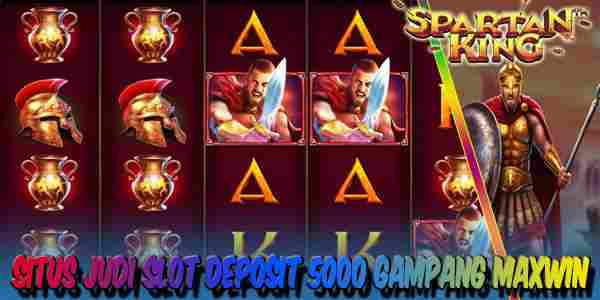 Situs Judi Slot Deposit 5000 Terpercaya Gampang Maxwin Spartan King